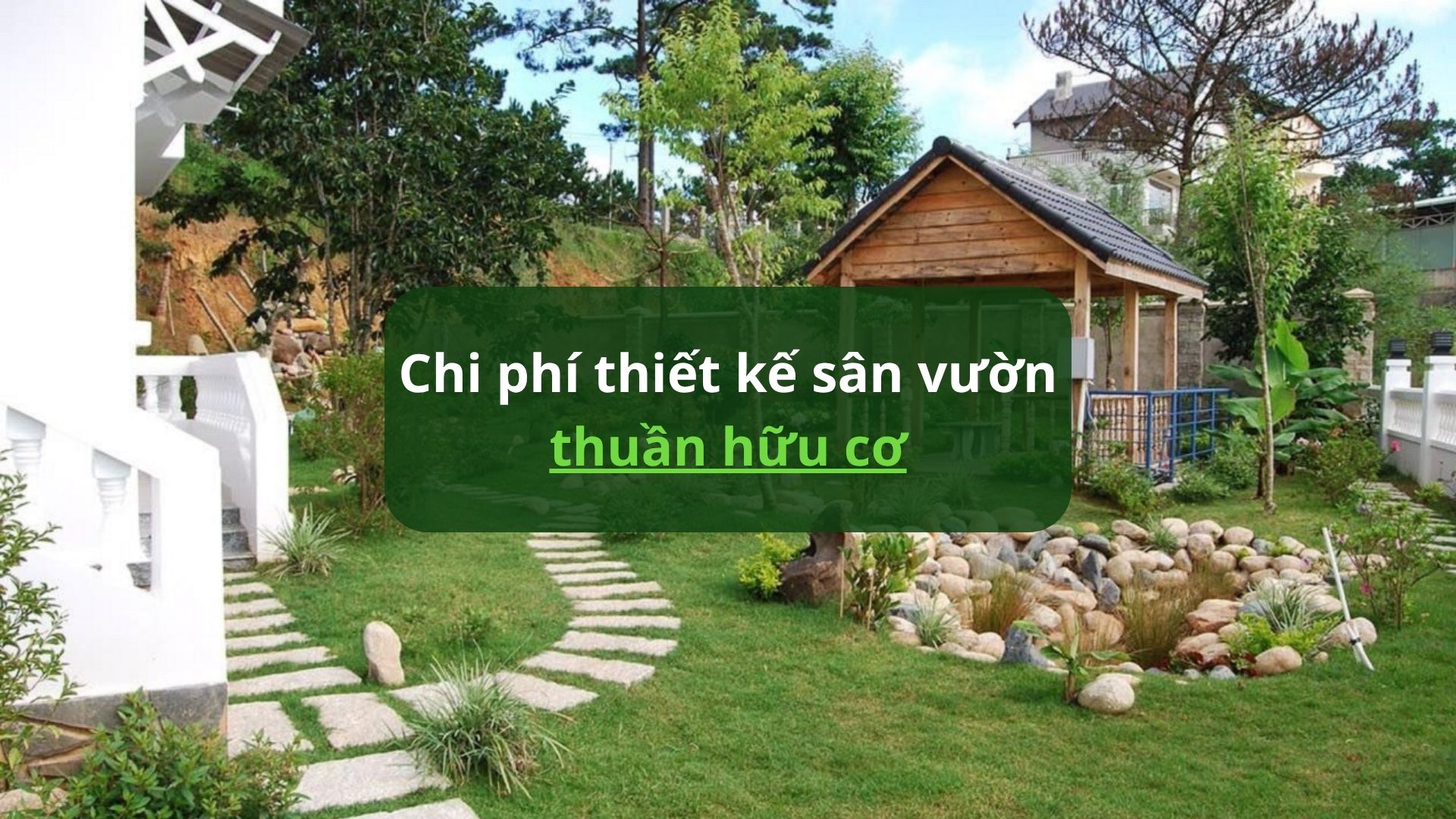 Chi phí thiết kế sân vườn thuần hữu cơ